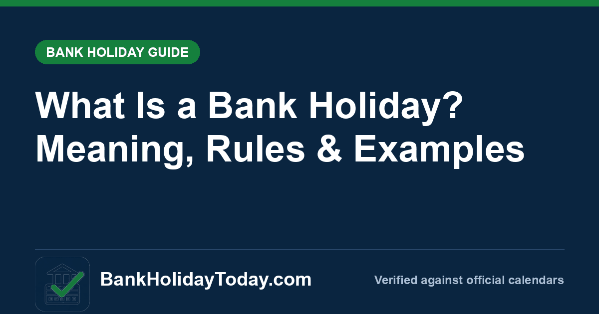 What Is a Bank Holiday? Meaning, Rules & Examples — BankHolidayToday guide